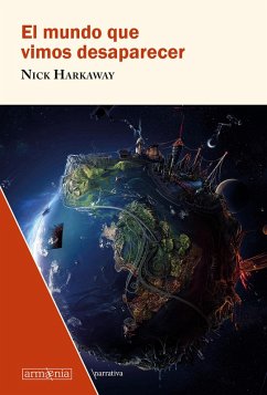El mundo que vimos desaparecer (eBook, ePUB) - Harkaway, Nick