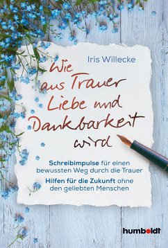 Wie aus Trauer Liebe und Dankbarkeit wird (eBook, ePUB) - Willecke, Iris