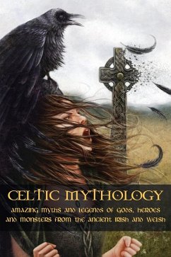 Celtic Mythology Amazing Myths and Legends of Gods, Heroes and Monsters from the Ancient Irish and Welsh (eBook, ePUB) - McCarthy, Adam