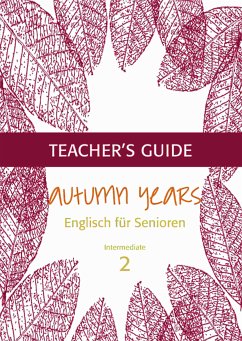 Autumn Years - Englisch für Senioren 2 - Intermediate Learners - Teacher's Guide (eBook, ePUB) - Baylie, Beate; Schweizer, Karin