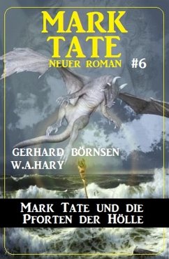 Mark Tate und die Pforten der Hölle: Neuer Mark Tate Roman 6 (eBook, ePUB) - Börnsen, Gerhard; Hary, W. A.