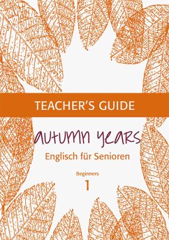 Autumn Years - Englisch für Senioren 1 - Beginners - Teacher's Guide (eBook, ePUB) - Baylie, Beate; Schweizer, Karin