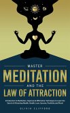 Master Meditation and The Law of Attraction: Introduction to Meditation, Hypnosis & Affirmation Techniques to Learn the Secret of Attracting Wealth, Health, Love, Success, Positivity and More! (eBook, ePUB)