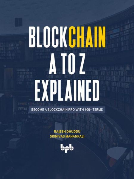 Blockchain A to Z Explained: Become a Blockchain Pro with 400+ Terms (English Edition) (eBook, ePUB) Blockchain A to Z Explained: Become a Blockchain Pro with 400+ Terms (English Edition) (eBook, ePUB)