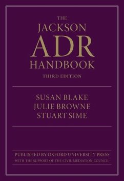 The Jackson Adr Handbook - Blake, Susan (Associate Dean, Associate Dean, City Law School, City ; Browne, Julie (Deputy Course Director, Deputy Course Director, City ; Sime, Stuart (Course Director, Course Director, Bar Professional Tra