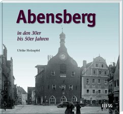 Abensberg in den 30er bis 50er Jahren - Holzapfel, Ulrike