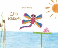 Lilly schlüpft - König, Kirsten J.
