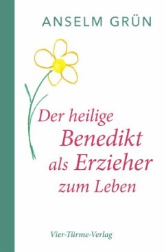 Der hl. Benedikt als Erzieher zum Leben - Grün, Anselm