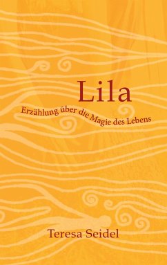 Lila - Erzählung über die Magie des Lebens - Seidel, Teresa