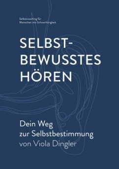 Selbstbewusstes Hören - Dein Weg zur Selbstbestimmung - Dingler, Viola