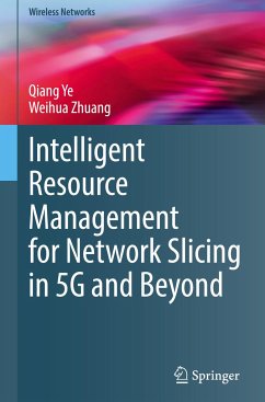 Intelligent Resource Management for Network Slicing in 5G and Beyond - Ye, Qiang;Zhuang, Weihua
