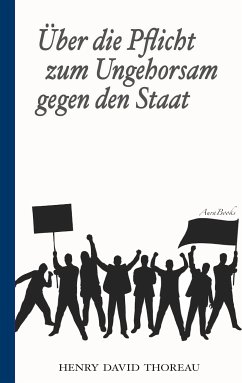 Über die Pflicht zum Ungehorsam gegen den Staat (Civil Disobedience) (eBook, ePUB)