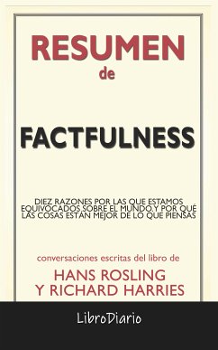 Factfulness: Diez Razones Por Las Que Estamos Equivocados Sobre El Mundo. Y Por Qué Las Cosas Están Mejor De Lo Que Piensas. de Hans Rosling & Richard Harries: Conversaciones Escritas (eBook, ePUB) - LibroDiario