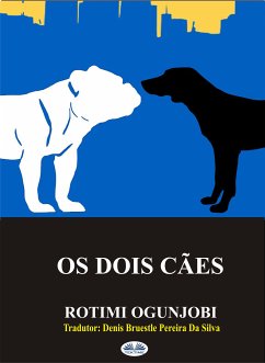 Os Dois Cães (eBook, ePUB) - Ogunjobi, Rotimi