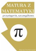 Matura z matematyki: przystępnie, szczegółowo (eBook, PDF)