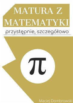 Matura z matematyki: przystępnie, szczegółowo (eBook, PDF) - Dombrowski, Maciej