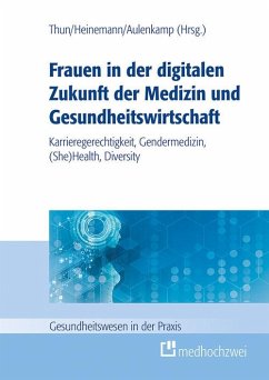 Frauen in der digitalen Zukunft der Medizin und Gesundheitswirtschaft (eBook, ePUB) - Aulenkamp, Jana; Heinemann, Stefan; Thun, Sylvia