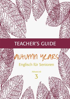 Autumn Years - Englisch für Senioren 3 - Advanced Learners - Teacher's Guide (eBook, ePUB) - Baylie, Beate; Schweizer, Karin