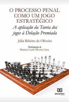 O Processo Penal como um jogo estratégico (eBook, ePUB) - Oliveira, Júlia Ribeiro de; Lima, Mariana Luzia Oliveira