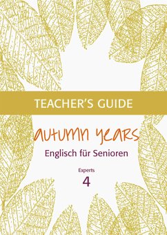 Autumn Years - Englisch für Senioren 4 - Experts - Teacher's Guide (eBook, ePUB) - Baylie, Beate; Schweizer, Karin