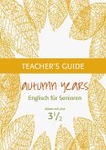 Autumn Years - Englisch für Senioren 3 1/2 - Advanced Plus - Teacher's Guide (eBook, ePUB)