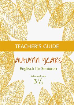 Autumn Years - Englisch für Senioren 3 1/2 - Advanced Plus - Teacher's Guide (eBook, ePUB) - Baylie, Beate; Schweizer, Karin