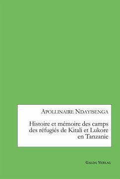 Histoire et mémoire des camps des réfugiés de Kitali et Lukore en Tanzanie (eBook, PDF) - Ndayisenga, Apollinaire