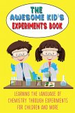 The Awesome Kid's Experiments Book Learning the Language of Chemistry Through Experiments for Children and More (eBook, ePUB)