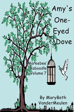 Amy's One-Eyed Dove (Mareebee's Kaboodle, #7) (eBook, ePUB) - VanderMeulen, MaryBeth