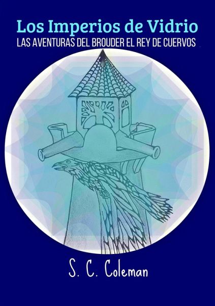 Los Imperios de Vidrio: Las Aventuras del Brouder, el Rey de Cuervos (eBook, ePUB) Los Imperios de Vidrio: Las Aventuras del Brouder, el Rey de Cuervos (eBook, ePUB)