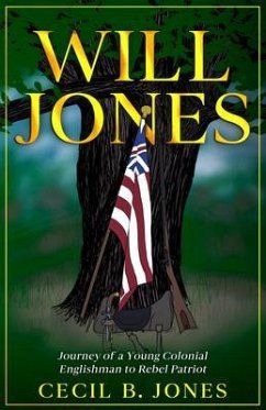 Will Jones - Journey of A Young Colonial Englishman to Rebel Patriot (eBook, ePUB) - Jones, Cecil B