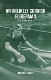 An Unlikely Cornish Fisherman-The Early Years (eBook, ePUB) An Unlikely Cornish Fisherman-The Early Years (eBook, ePUB)