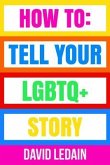 How To Tell Your LGBTQ+ Story (eBook, ePUB)