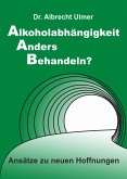 Alkoholabhängigkeit anders behandeln? (eBook, ePUB)