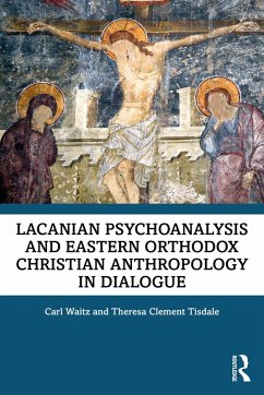 Lacanian Psychoanalysis and Eastern Orthodox Christian Anthropology in Dialogue (eBook, ePUB) - Waitz, Carl; Tisdale, Theresa