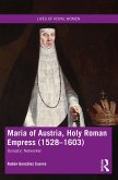 Maria of Austria, Holy Roman Empress (1528-1603) (eBook, ePUB) Maria of Austria, Holy Roman Empress (1528-1603) (eBook, ePUB)