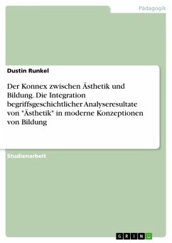 Der Konnex zwischen Ästhetik und Bildung. Die Integration begriffsgeschichtlicher Analyseresultate von "Ästhetik" in moderne Konzeptionen von Bildung (eBook, PDF)