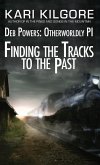 Finding the Tracks to the Past: Deb Powers, Otherworldly PI: Case #5 (Deb Powers: Otherworldly PI, #5) (eBook, ePUB)