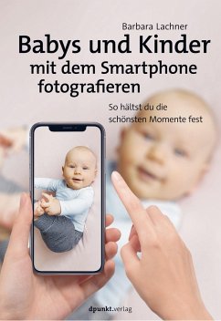 Babys und Kinder mit dem Smartphone fotografieren (eBook, PDF) - Lachner, Barbara