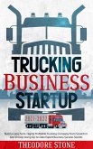 Trucking Business Startup: Build a Long-Term, Highly Profitable Trucking Company From Scratch in Just 30 Days Using Up-to-Date Expert Business Success Secrets (eBook, ePUB)