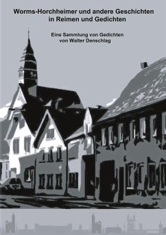 Worms-Horchheimer und andere Geschichten in Reimen und Gedichten - Denschlag, Walter