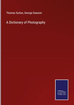 A Dictionary of Photography - Sutton, Thomas; Dawson, George
