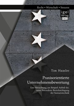 Praxisorientierte Unternehmensbewertung. Eine Betrachtung am Beispiel Airbnb Inc. unter besonderer Berücksichtigung der Szenariotechnik - Haasler, Tim