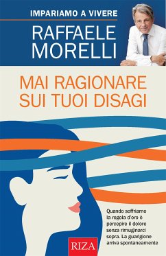 Mai ragionare sui tuoi disagi (eBook, ePUB) - Morelli, Raffaele