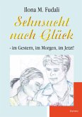 Sehnsucht nach Glück - im Gestern, im Morgen, im Jetzt! (eBook, ePUB)