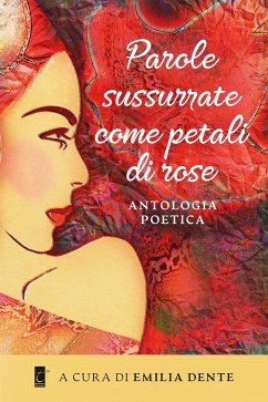 Parole sussurrate come petali di rose (eBook, ePUB) - VARI, AUTORI