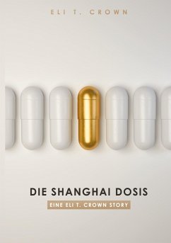 Die Shanghai Dosis - Crown, Eli T.