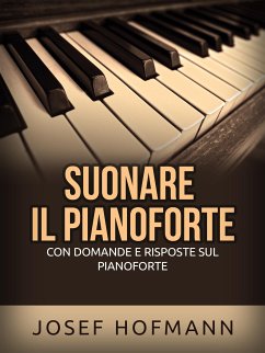 Suonare il pianoforte (Tradotto) (eBook, ePUB) - Hofmann, Josef