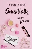 Smalltalk: DER 2 WOCHENKURS - SMALLTALK LEICHT GEMACHT! Smalltalk lernen in 2 Wochen mit 15 täglichen Übungen (So können