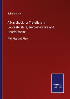 A Handbook for Travellers in Loucestershire, Worcestershire and Herefordshire